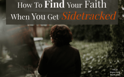 How To Find Your Faith When You Get Sidetracked
